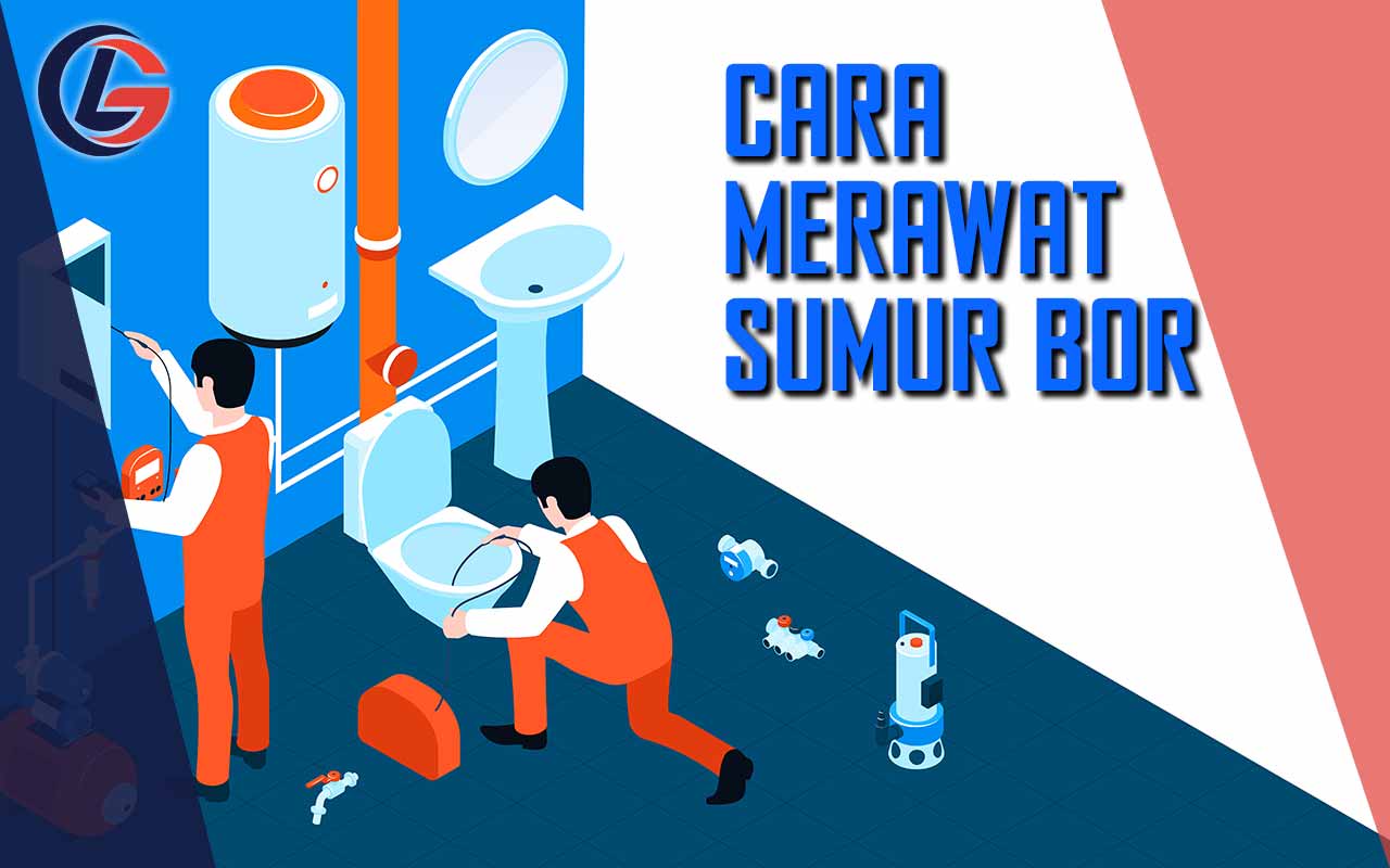 Cara Merawat Sumur Bor